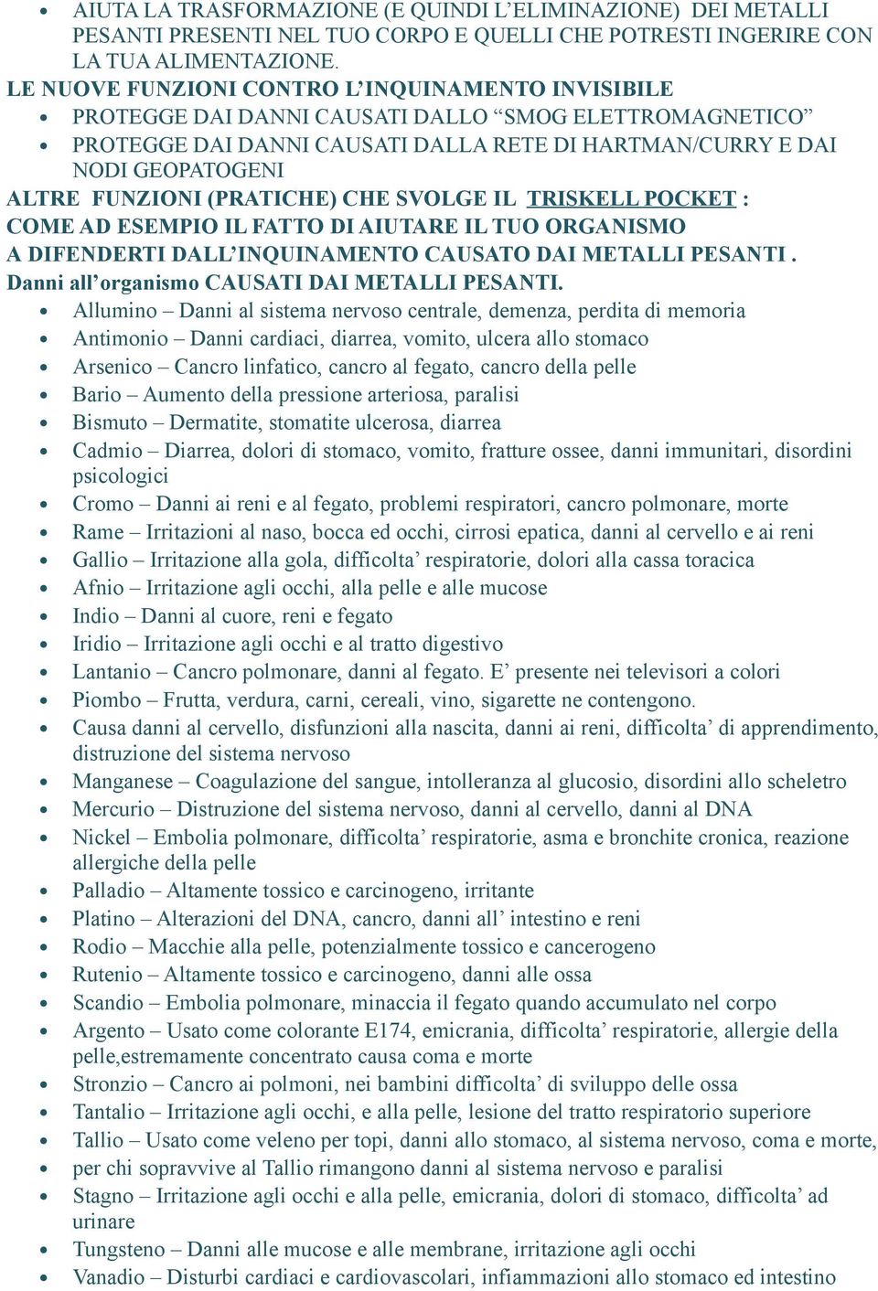 (PRATICHE) CHE SVOLGE IL TRISKELL POCKET : COME AD ESEMPIO IL FATTO DI AIUTARE IL TUO ORGANISMO A DIFENDERTI DALL INQUINAMENTO CAUSATO DAI METALLI PESANTI.