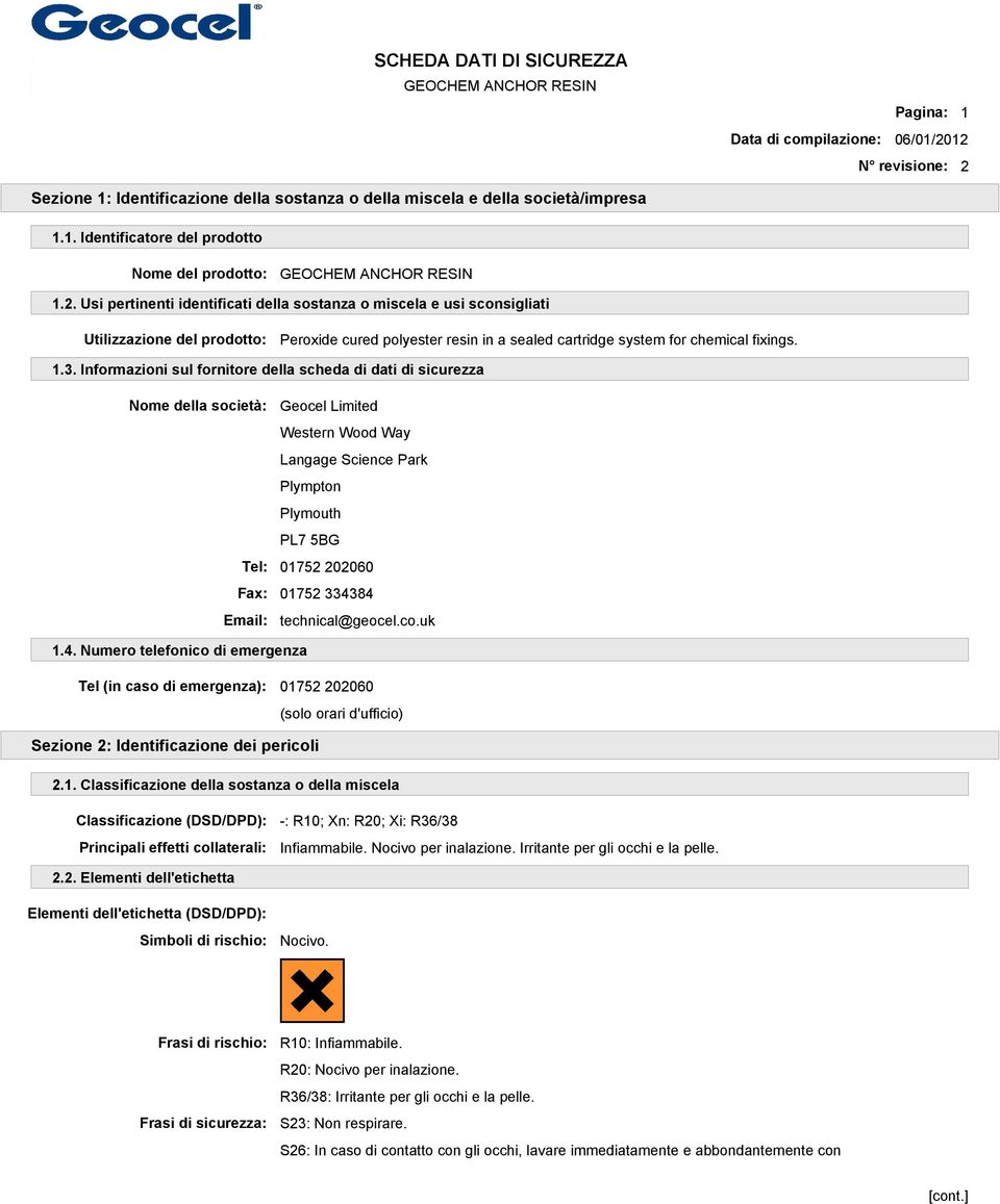 1.3. Informazioni sul fornitore della scheda di dati di sicurezza Nome della società: Geocel Limited Western Wood Way Langage Science Park Plympton Plymouth PL7 5BG Tel: 01752202060 Fax: 01752334384