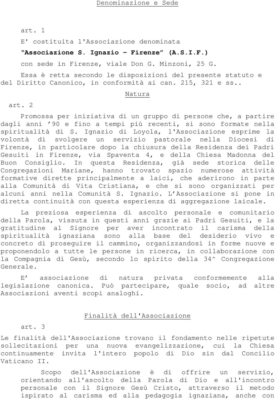 2 Natura Promossa per iniziativa di un gruppo di persone che, a partire dagli anni 90 e fino a tempi più recenti, si sono formate nella spiritualità di S.