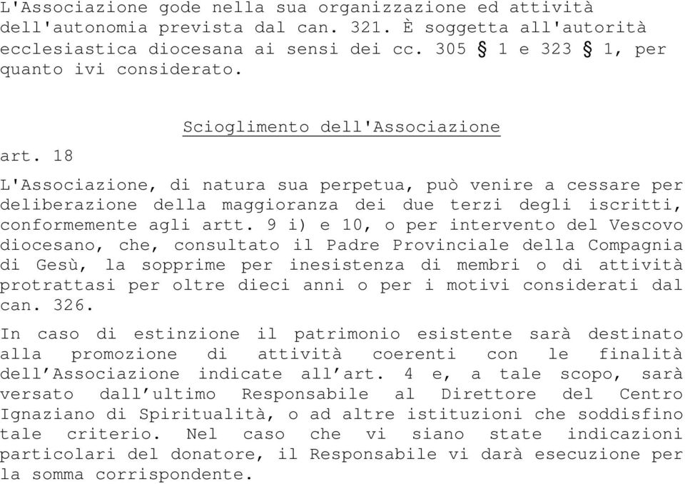 18 Scioglimento dell'associazione L'Associazione, di natura sua perpetua, può venire a cessare per deliberazione della maggioranza dei due terzi degli iscritti, conformemente agli artt.