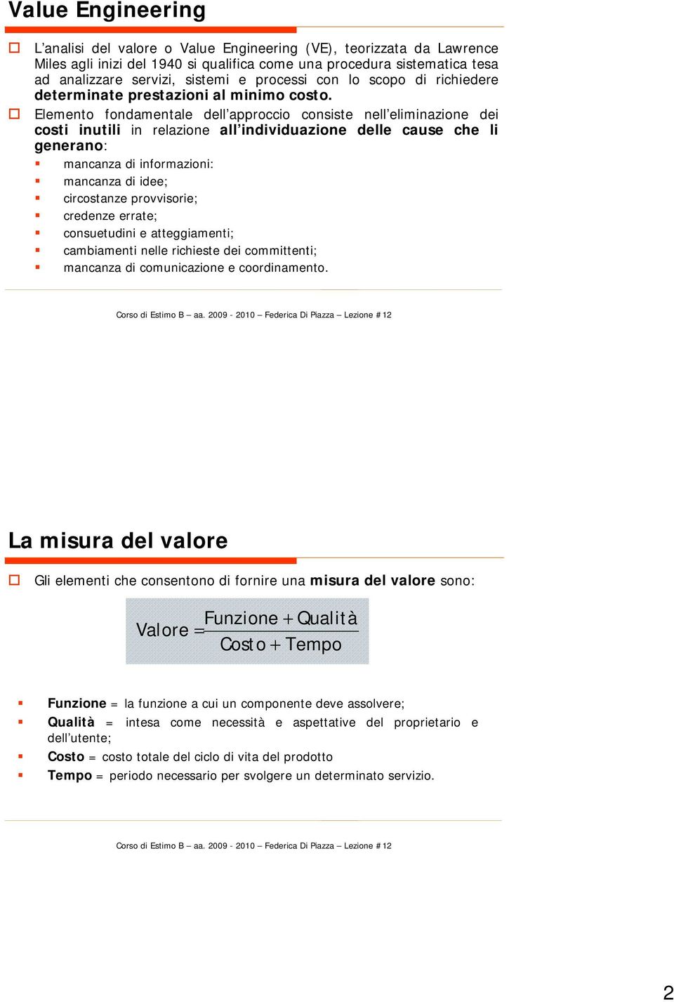 Elemento fondamentale dell approccio consiste nell eliminazione dei costi inutili in relazione all individuazione delle cause che li generano: mancanza di informazioni: mancanza di idee; circostanze