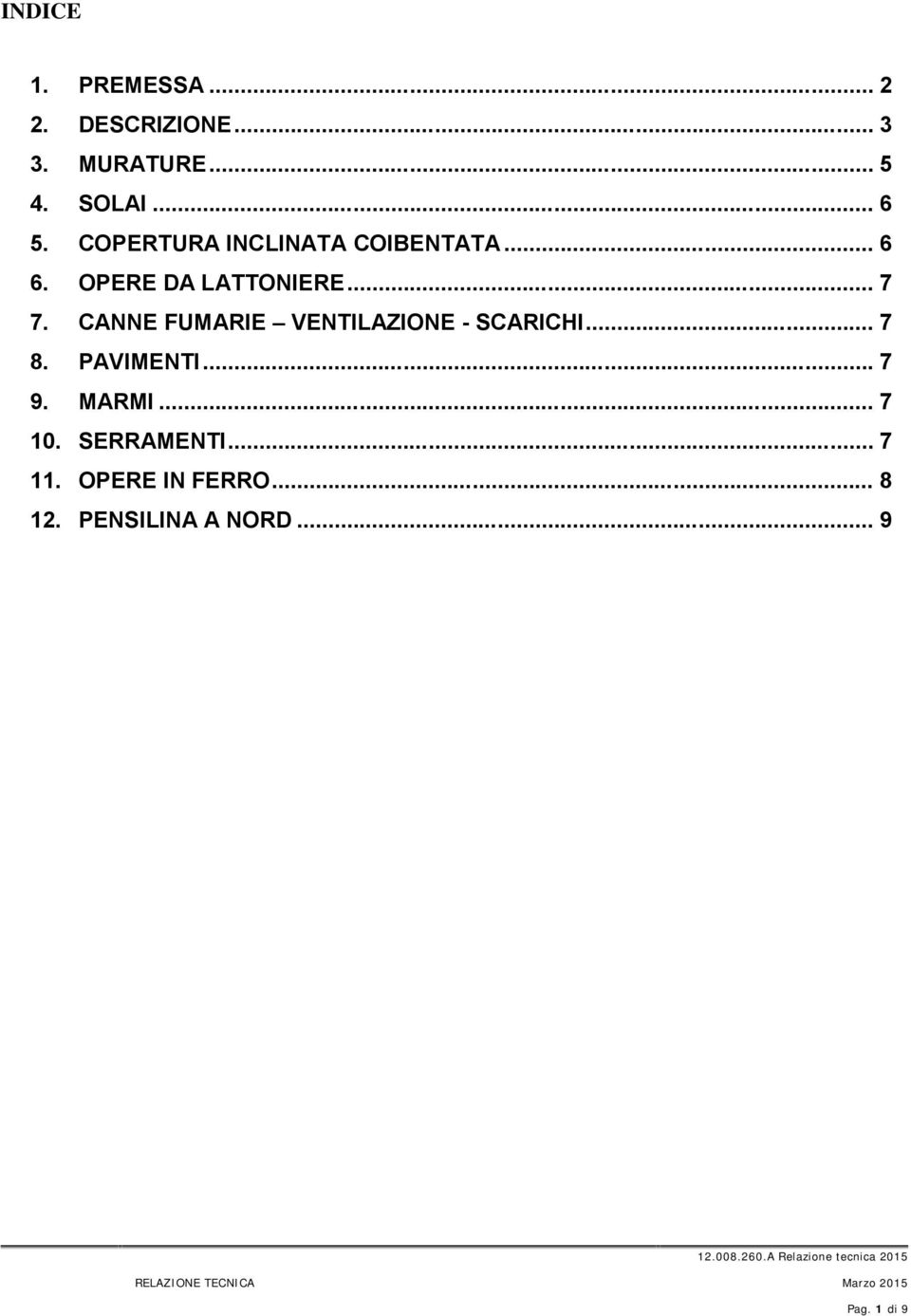 CANNE FUMARIE VENTILAZIONE - SCARICHI... 7 8. PAVIMENTI... 7 9. MARMI... 7 10.