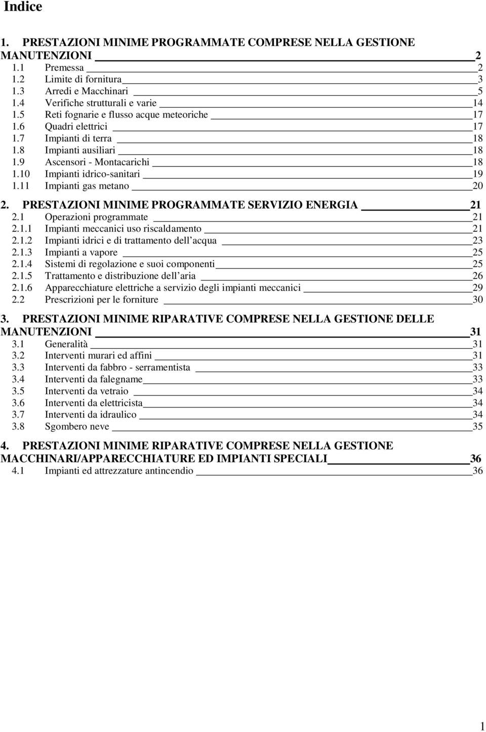 11 Impianti gas metano 20 2. PREZIONI INIE PROGRE ERVIZIO ENERGI 21 2.1 Operazioni programmate 21 2.1.1 Impianti meccanici uso riscaldamento 21 2.1.2 Impianti idrici e di trattamento dell acqua 23 2.