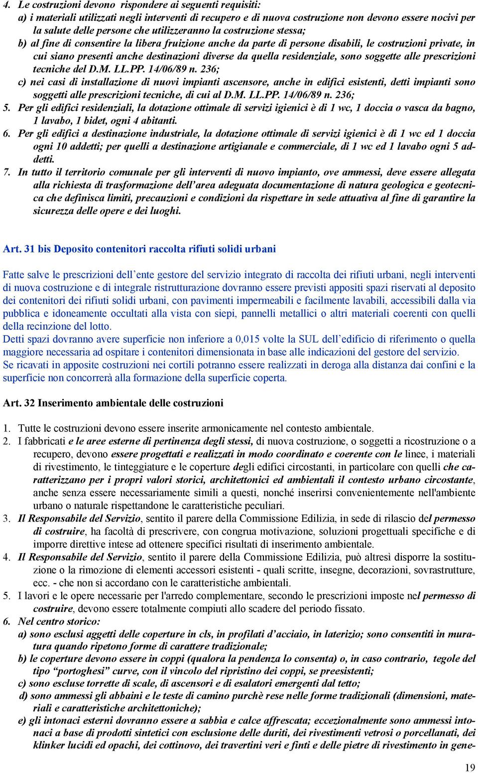 quella residenziale, sono soggette alle prescrizioni tecniche del D.M. LL.PP. 14/06/89 n.