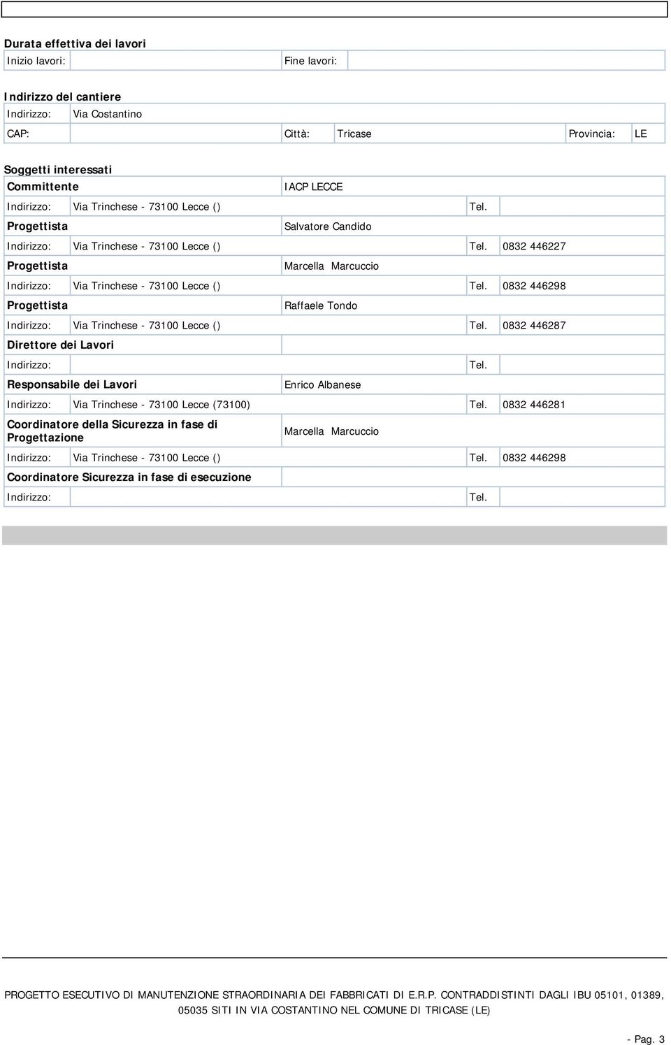 0832 446298 Progettista Raffaele Tondo Indirizzo: Via Trinchese - 73100 Lecce () Tel.