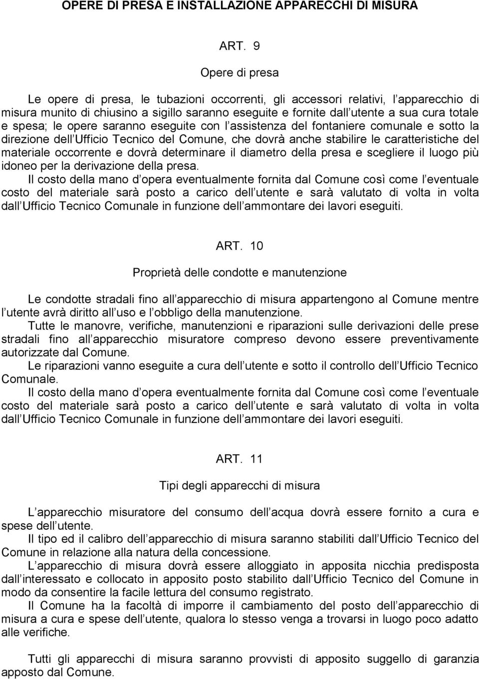 spesa; le opere saranno eseguite con l assistenza del fontaniere comunale e sotto la direzione dell Ufficio Tecnico del Comune, che dovrà anche stabilire le caratteristiche del materiale occorrente e