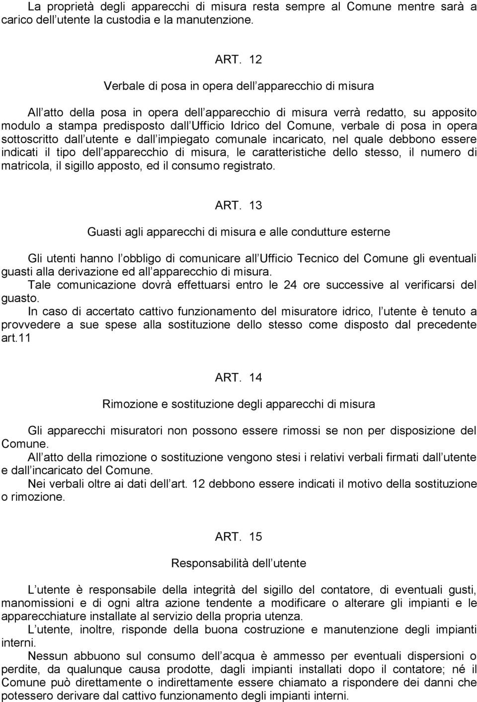 verbale di posa in opera sottoscritto dall utente e dall impiegato comunale incaricato, nel quale debbono essere indicati il tipo dell apparecchio di misura, le caratteristiche dello stesso, il