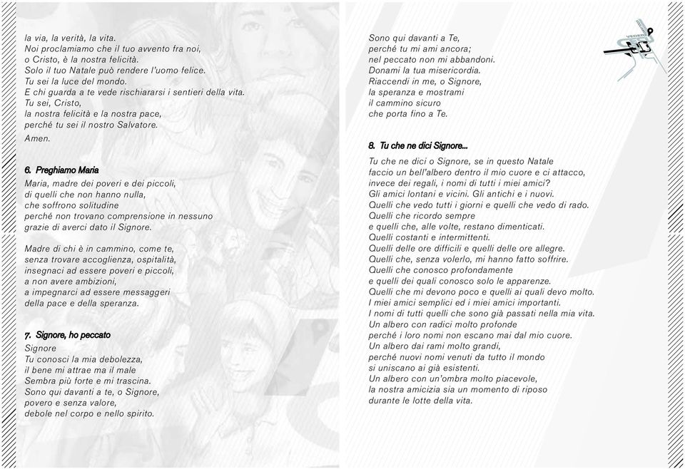 Preghiamo Maria Maria, madre dei poveri e dei piccoli, di quelli che non hanno nulla, che soffrono solitudine perché non trovano comprensione in nessuno grazie di averci dato il Signore.