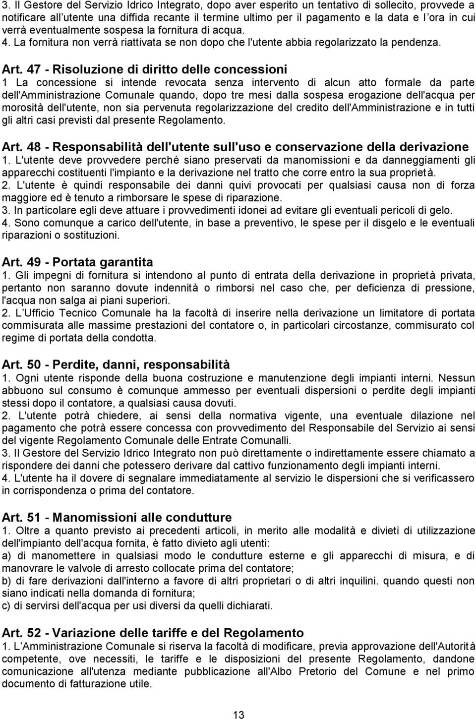 47 - Risoluzione di diritto delle concessioni 1 La concessione si intende revocata senza intervento di alcun atto formale da parte dell'amministrazione Comunale quando, dopo tre mesi dalla sospesa