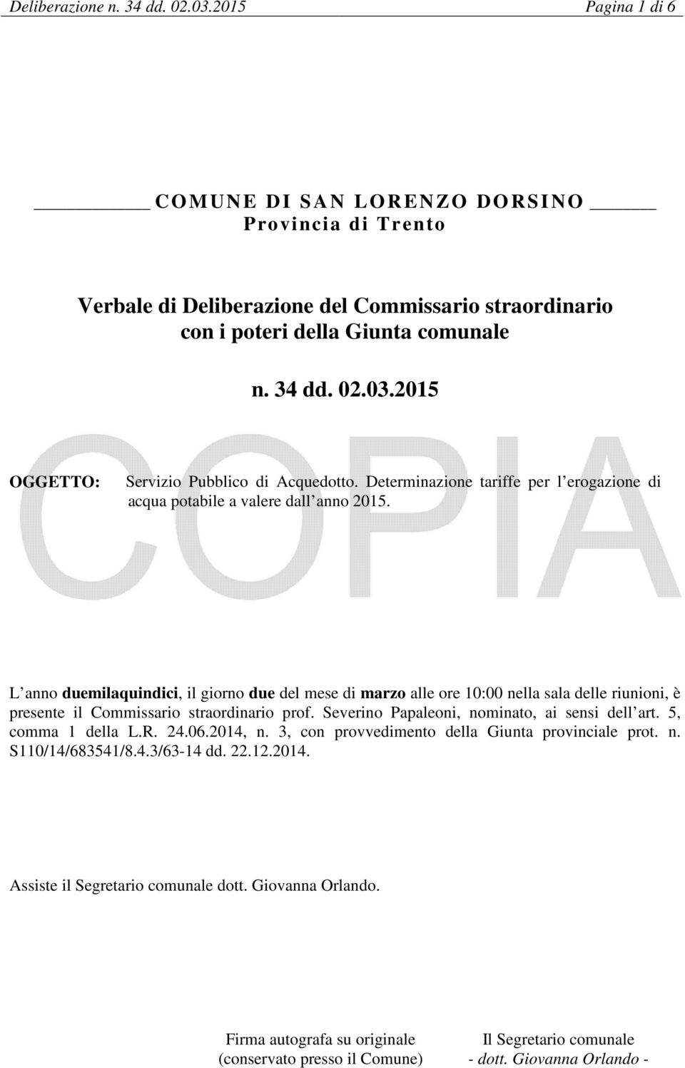 2015 OGGETTO: Servizio Pubblico di Acquedotto. Determinazione tariffe per l erogazione di acqua potabile a valere dall anno 2015.