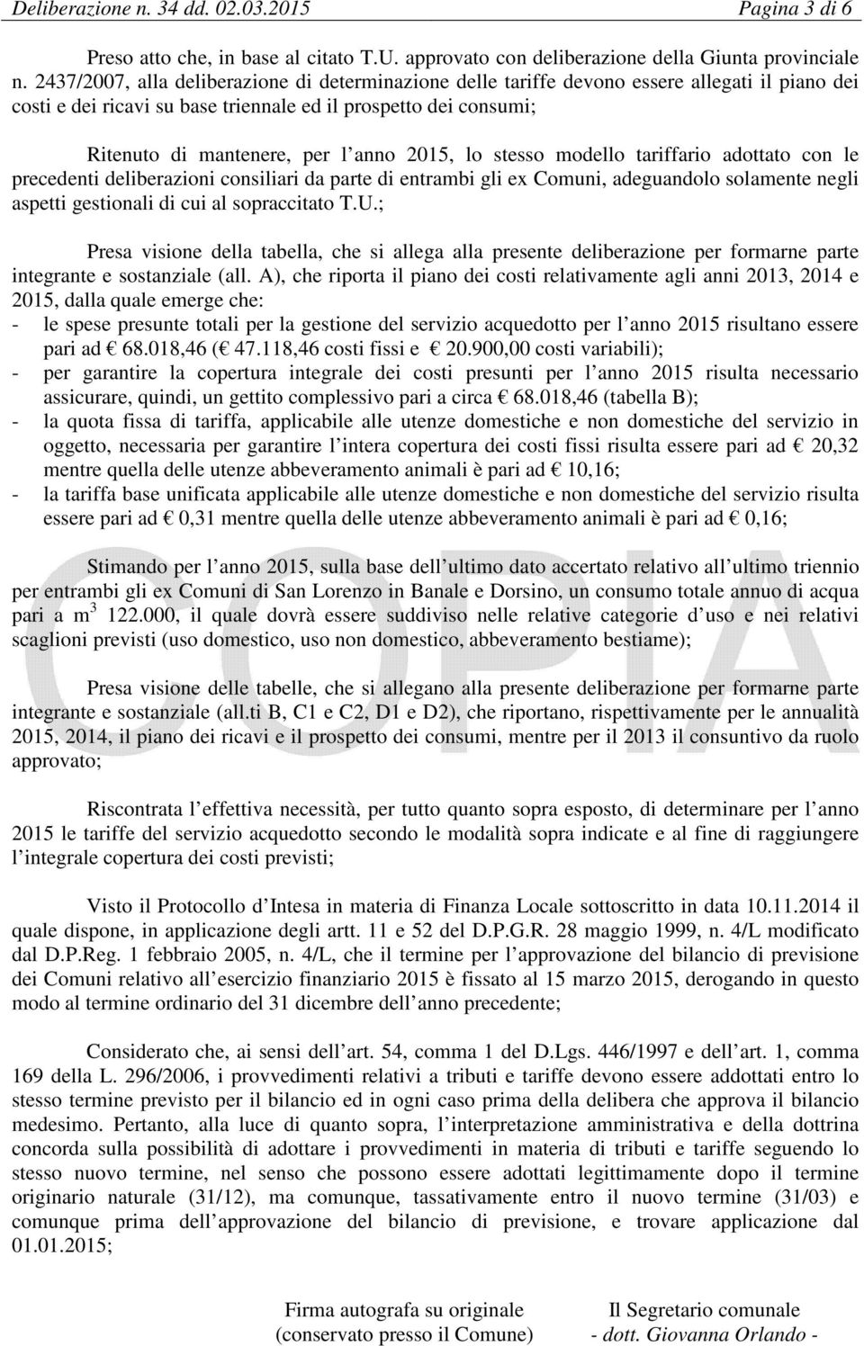 2015, lo stesso modello tariffario adottato con le precedenti deliberazioni consiliari da parte di entrambi gli ex Comuni, adeguandolo solamente negli aspetti gestionali di cui al sopraccitato T.U.