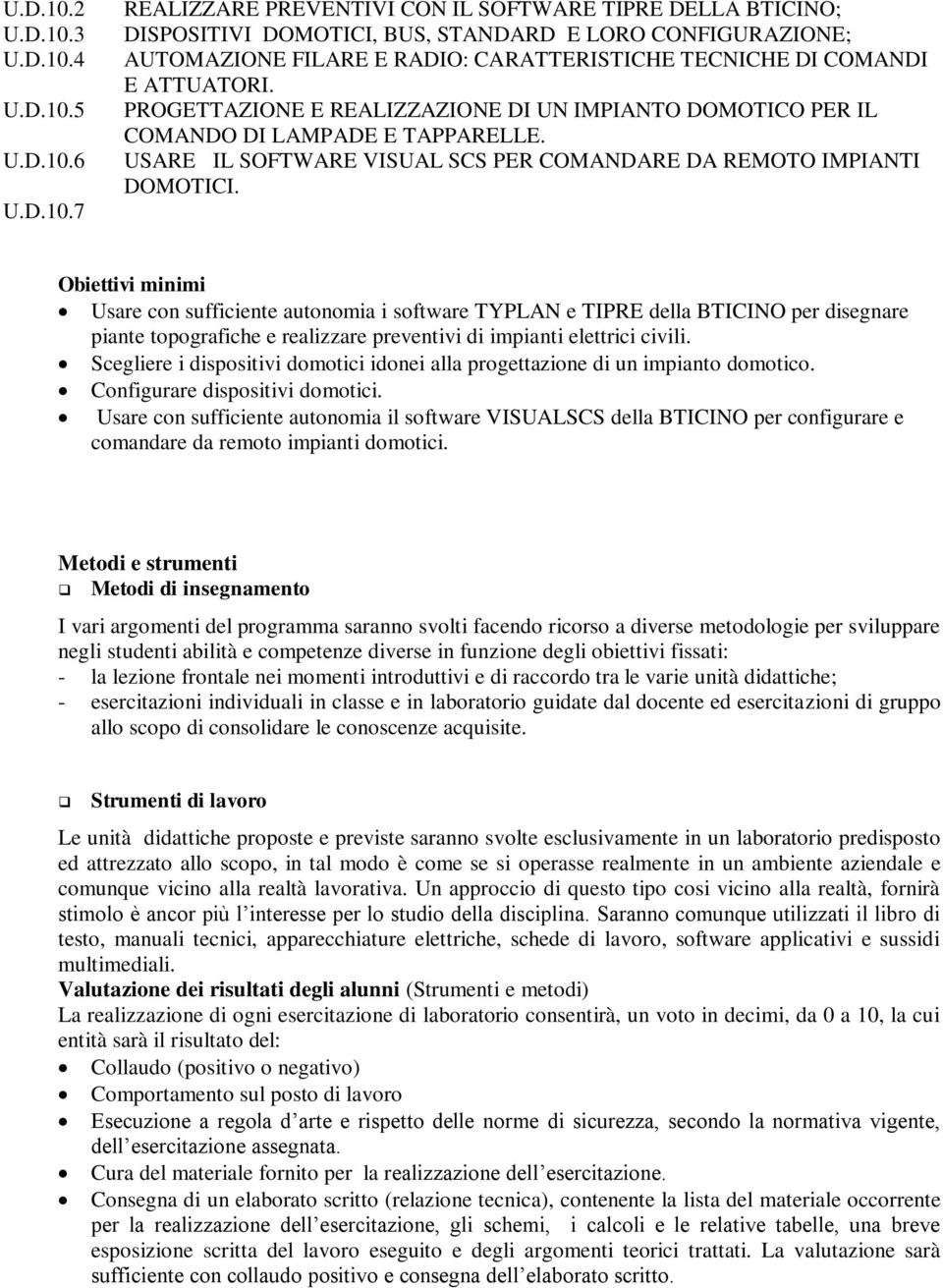 ATTUATORI. PROGETTAZIONE E REALIZZAZIONE DI UN IMPIANTO DOMOTICO PER IL COMANDO DI LAMPADE E TAPPARELLE. USARE IL SOFTWARE VISUAL SCS PER COMANDARE DA REMOTO IMPIANTI DOMOTICI.