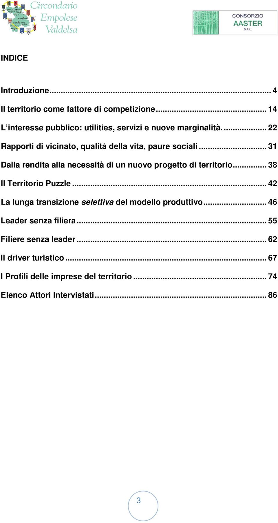 .. 31 Dalla rendita alla necessità di un nuovo progetto di territorio... 38 Il Territorio Puzzle.