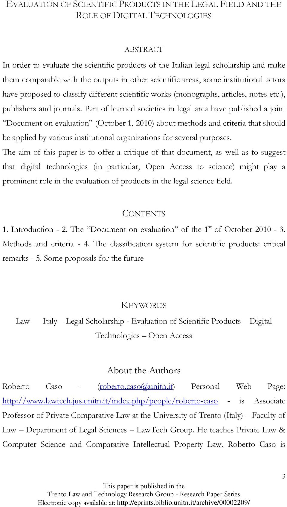 Part of learned societies in legal area have published a joint Document on evaluation (October 1, 2010) about methods and criteria that should be applied by various institutional organizations for