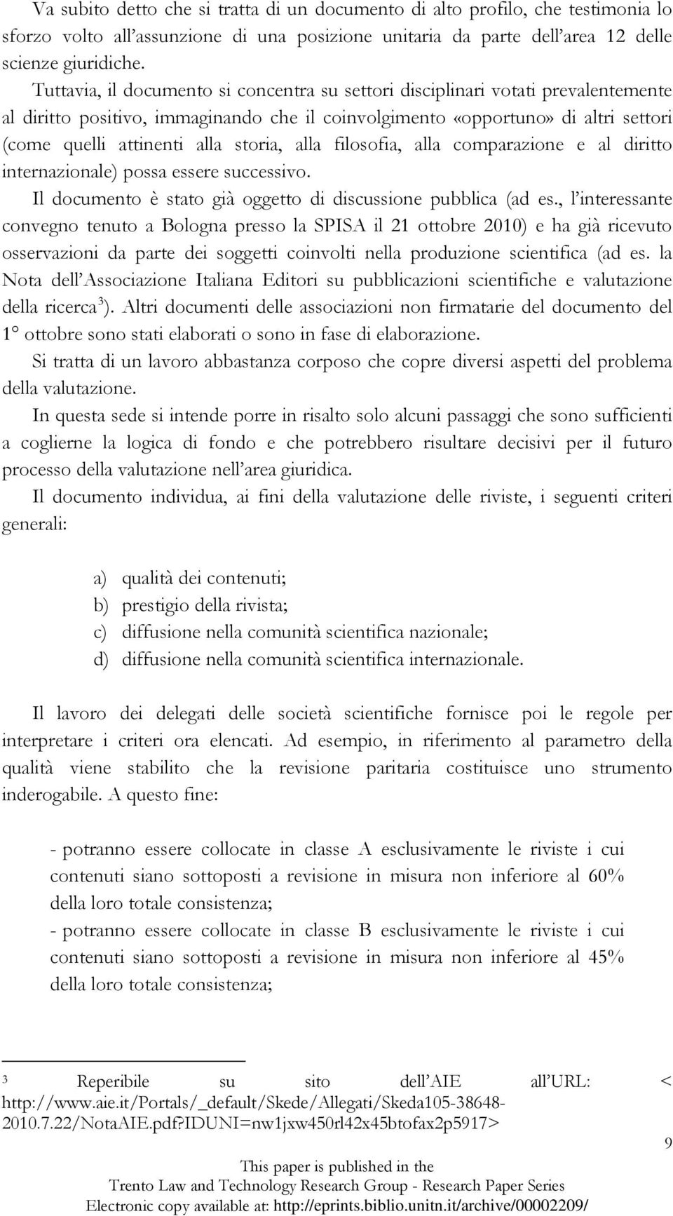 storia, alla filosofia, alla comparazione e al diritto internazionale) possa essere successivo. Il documento è stato già oggetto di discussione pubblica (ad es.