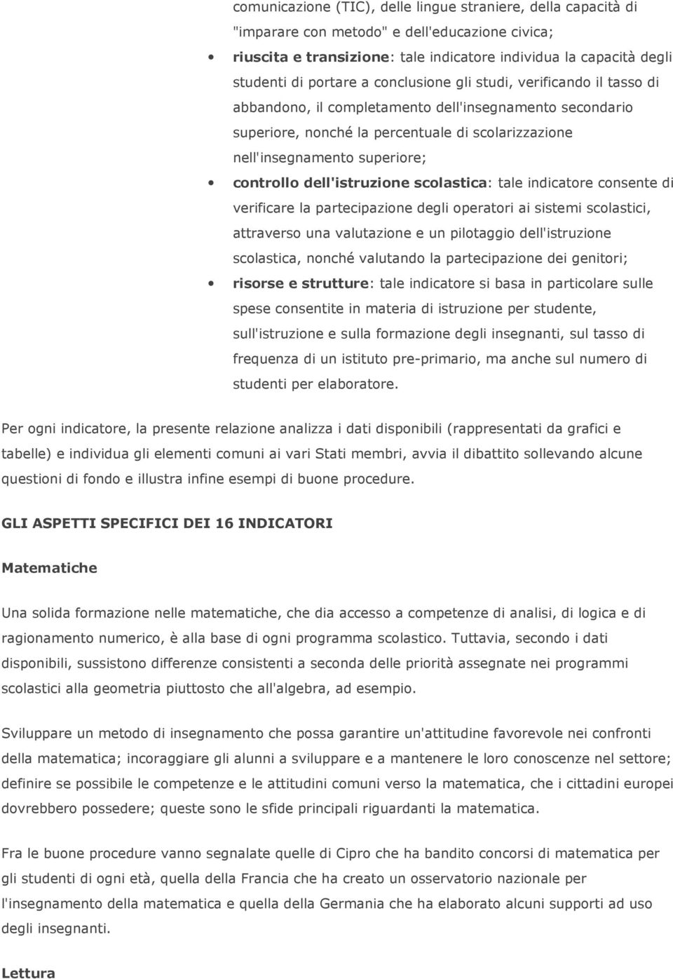 dell'istruzione scolastica: tale indicatore consente di verificare la partecipazione degli operatori ai sistemi scolastici, attraverso una valutazione e un pilotaggio dell'istruzione scolastica,