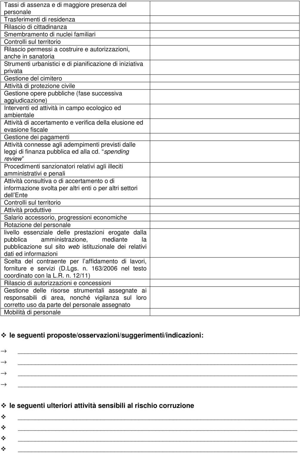 attività in campo ecologico ed ambientale Attività di accertamento e verifica della elusione ed evasione fiscale Gestione dei pagamenti Attività connesse agli adempimenti previsti dalle leggi di