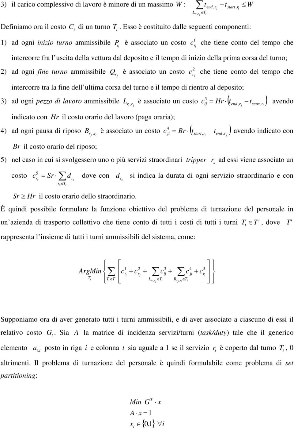 fne uno ammssble Q è assocao un coso c 2 che ene cono del empo che necoe a la fne dell ulma cosa del uno e l empo d eno al deposo; 3) ad ogn pezzo d lavoo ammssble ndcao con H l coso oao del lavoo