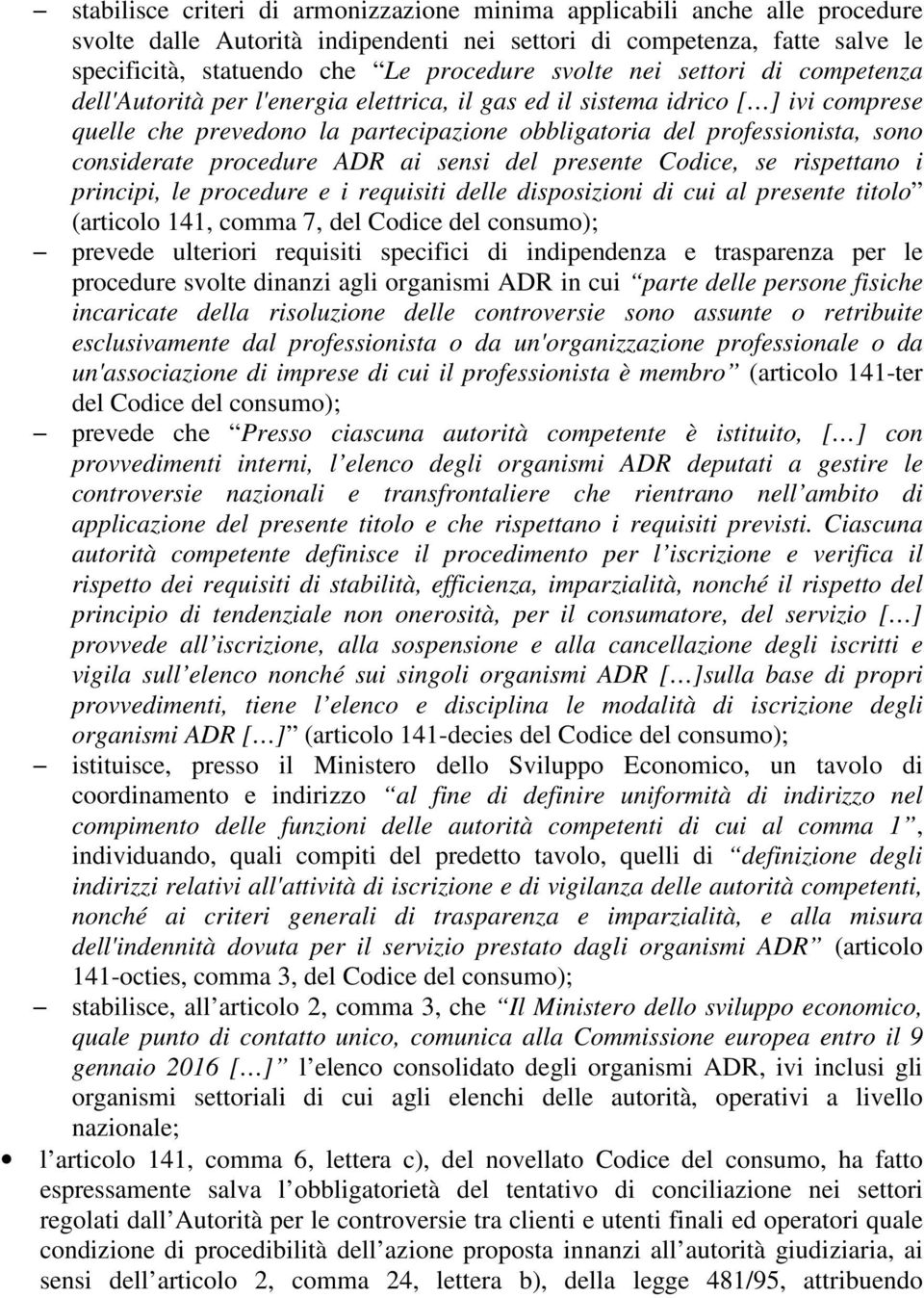 considerate procedure ADR ai sensi del presente Codice, se rispettano i principi, le procedure e i requisiti delle disposizioni di cui al presente titolo (articolo 141, comma 7, del Codice del