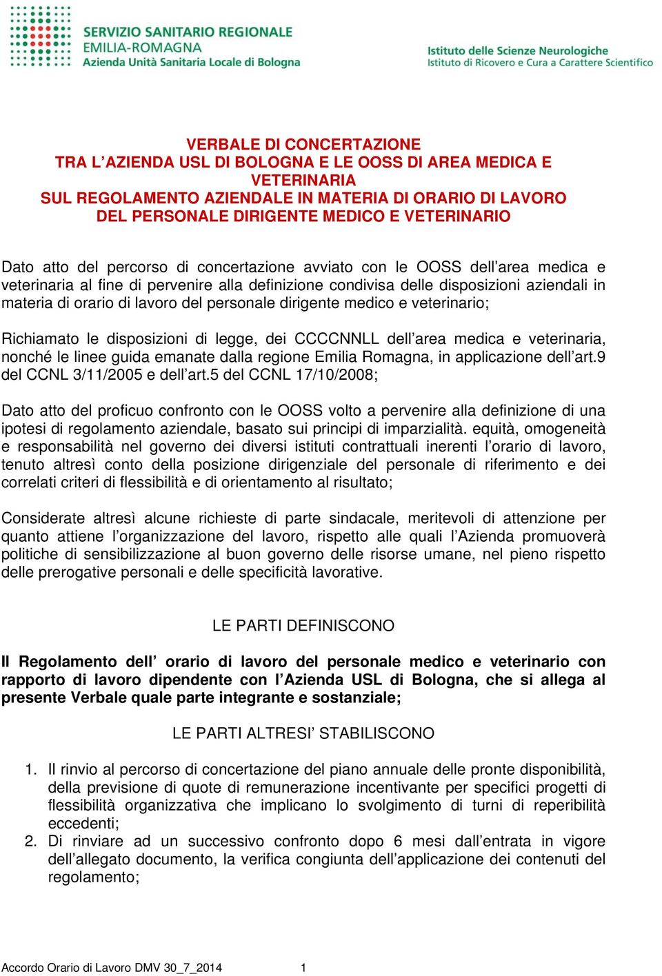 personale dirigente medico e veterinario; Richiamato le disposizioni di legge, dei CCCCNNLL dell area medica e veterinaria, nonché le linee guida emanate dalla regione Emilia Romagna, in applicazione