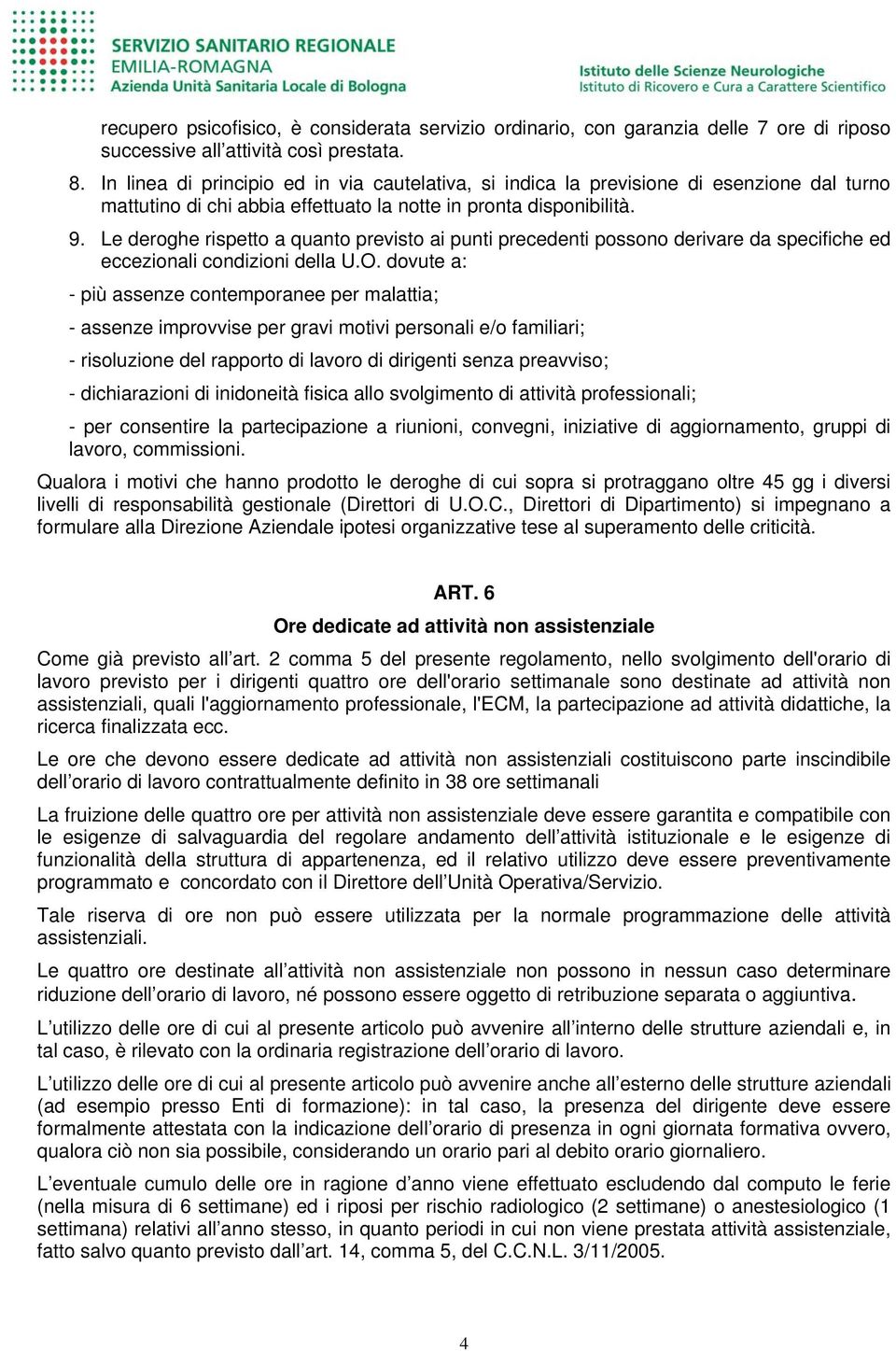 Le deroghe rispetto a quanto previsto ai punti precedenti possono derivare da specifiche ed eccezionali condizioni della U.O.