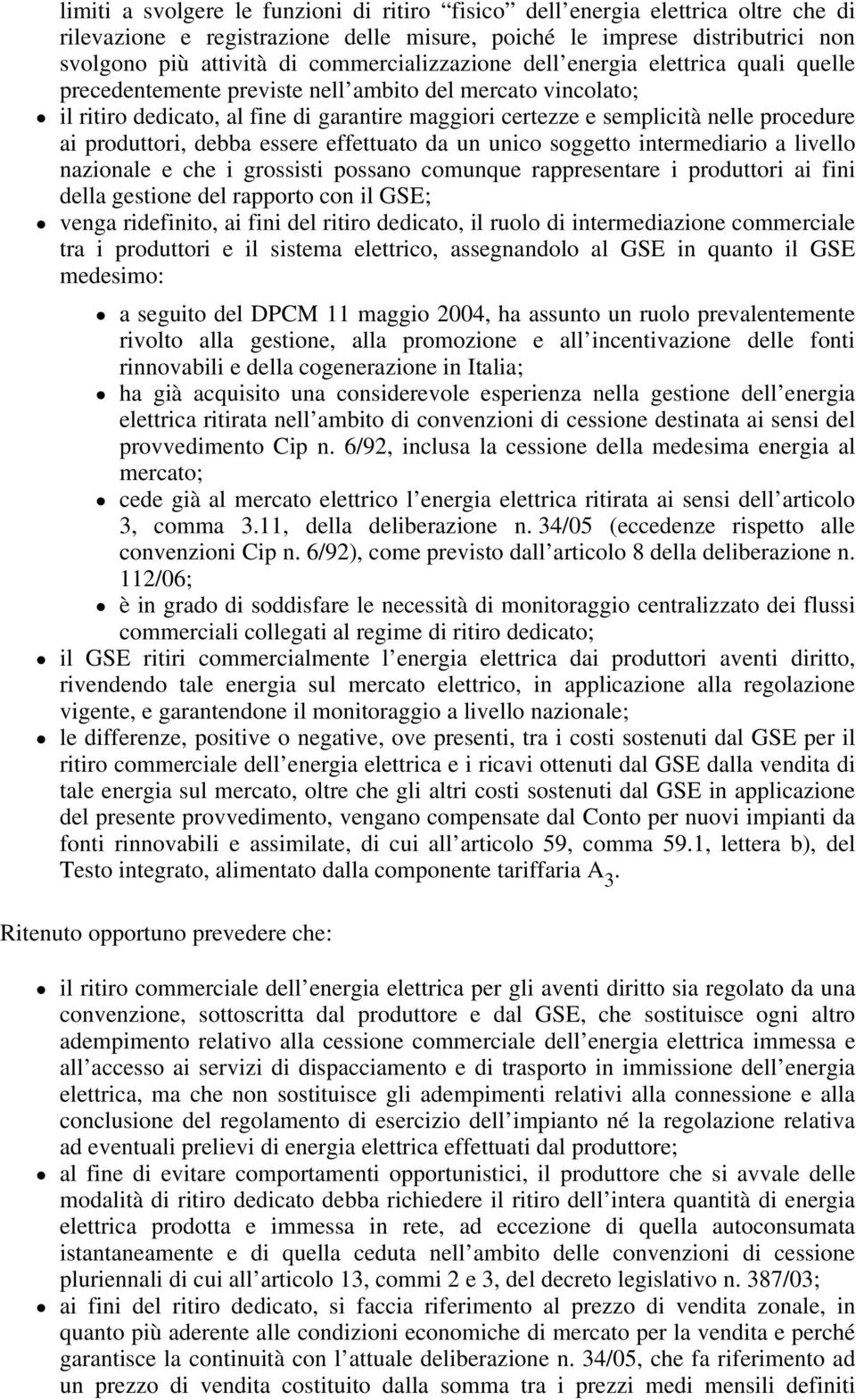 procedure ai produttori, debba essere effettuato da un unico soggetto intermediario a livello nazionale e che i grossisti possano comunque rappresentare i produttori ai fini della gestione del