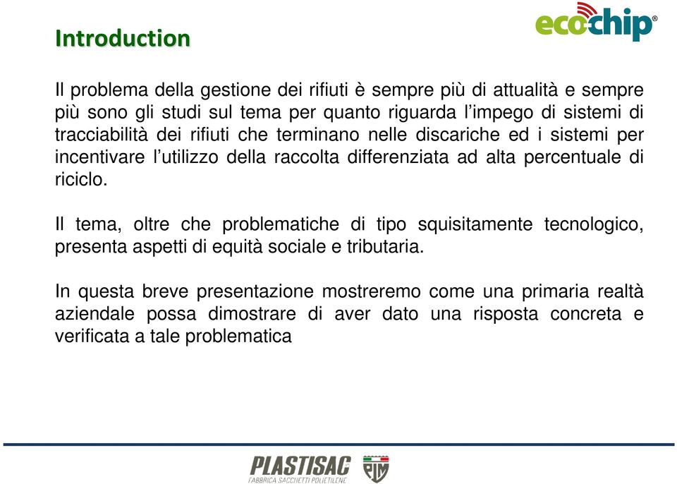 percentuale di riciclo. Il tema, oltre che problematiche di tipo squisitamente tecnologico, presenta aspetti di equità sociale e tributaria.