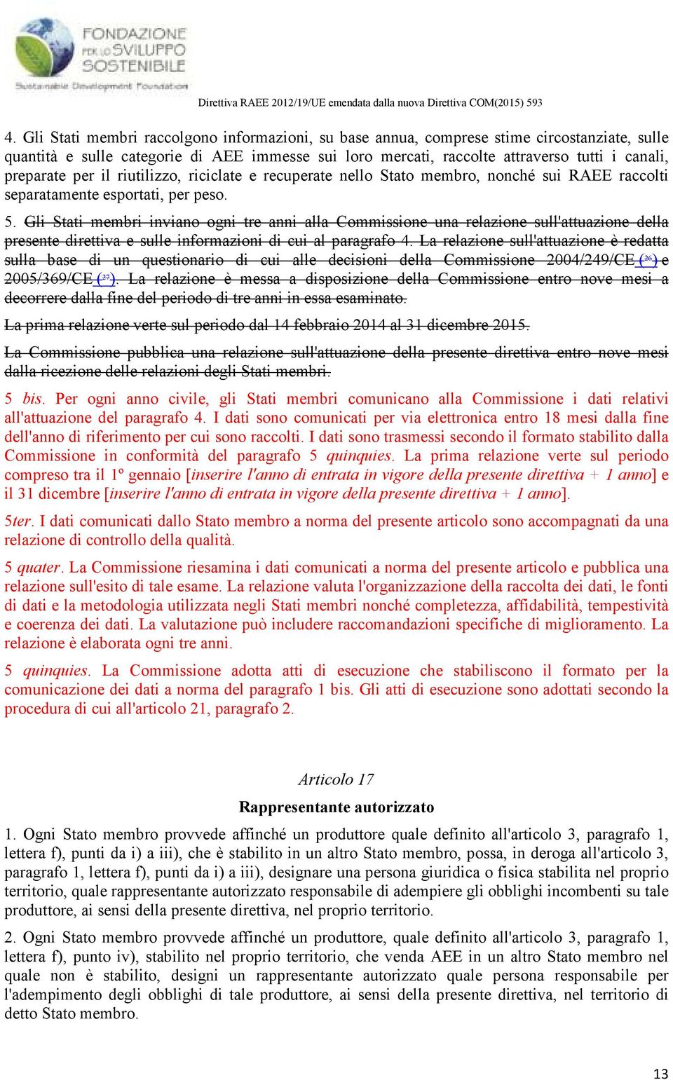 Gli Stati membri inviano ogni tre anni alla Commissione una relazione sull'attuazione della presente direttiva e sulle informazioni di cui al paragrafo 4.