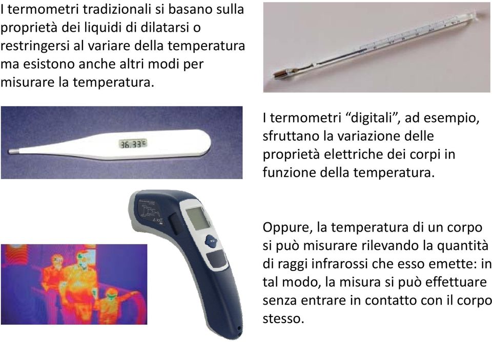 I termometri digitali, ad esempio, sfruttano la variazione delle proprietà elettriche dei corpi in funzione della temperatura.