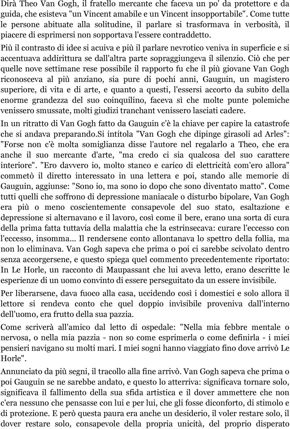 Più il contrasto di idee si acuiva e più il parlare nevrotico veniva in superficie e si accentuava addirittura se dall'altra parte sopraggiungeva il silenzio.