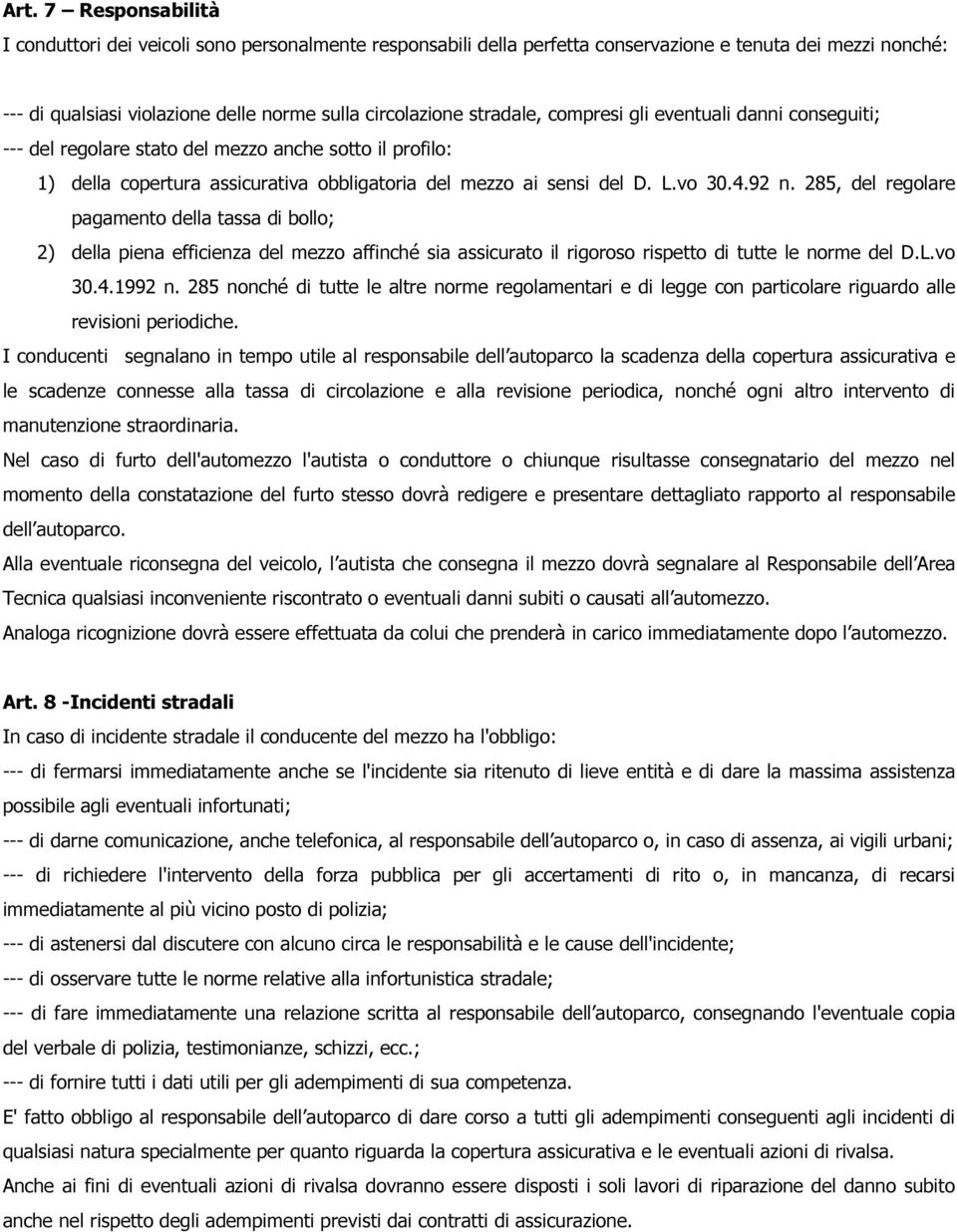 285, del regolare pagamento della tassa di bollo; 2) della piena efficienza del mezzo affinché sia assicurato il rigoroso rispetto di tutte le norme del D.L.vo 30.4.1992 n.