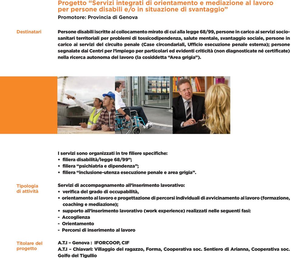 servizi del circuito penale (Case circondariali, Ufficio esecuzione penale esterna); persone segnalate dai Centri per l impiego per particolari ed evidenti criticità (non diagnosticate né