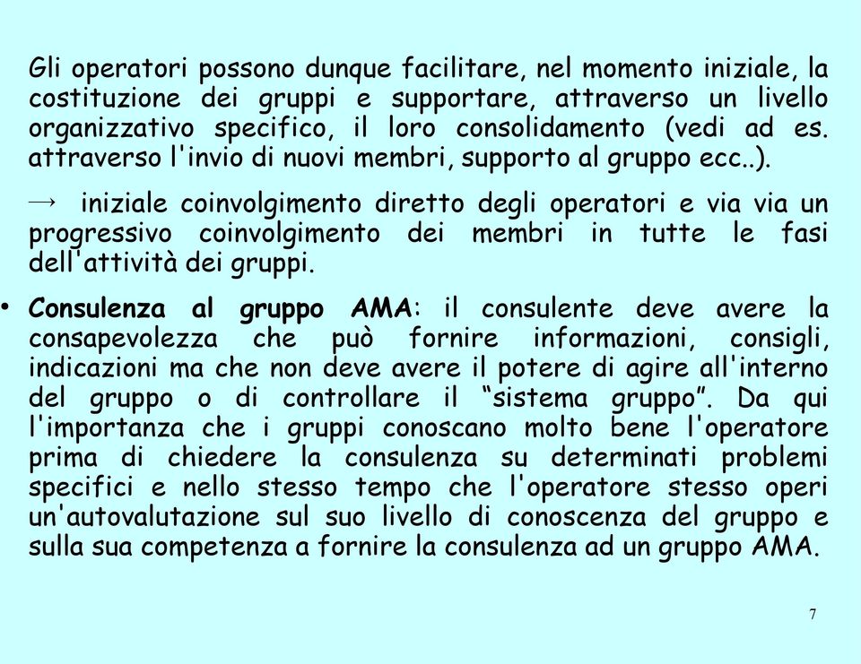 iniziale coinvolgimento diretto degli operatori e via via un progressivo coinvolgimento dei membri in tutte le fasi dell'attività dei gruppi.