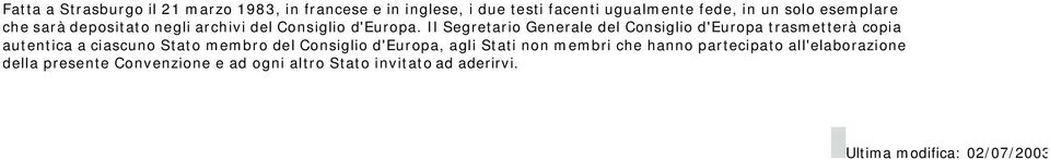 Il Segretario Generale del Consiglio d'europa trasmetterà copia autentica a ciascuno Stato membro del Consiglio