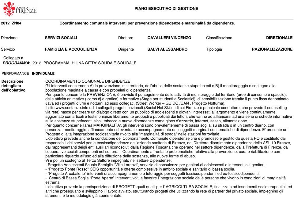 territorio, dell'abuso delle sostanze stupefacenti e B) il monitoragggio e sostegno alla popolazione maginale a causa e con probelmi di dipendenza.