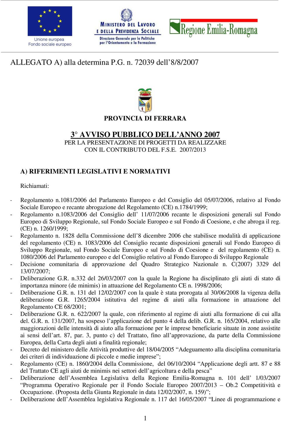 1083/2006 del Consiglio dell 11/07/2006 recante le disposizioni generali sul Fondo Europeo di Sviluppo Regionale, sul Fondo Sociale Europeo e sul Fondo di Coesione, e che abroga il reg. (CE) n.