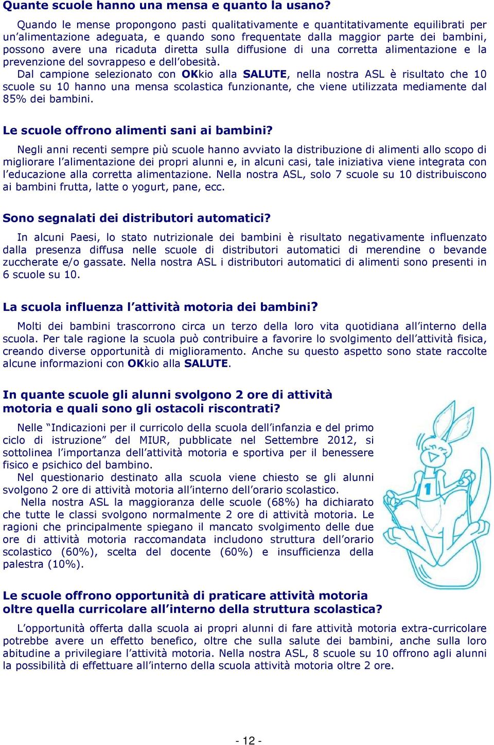 diretta sulla diffusione di una corretta alimentazione e la prevenzione del sovrappeso e dell obesità.