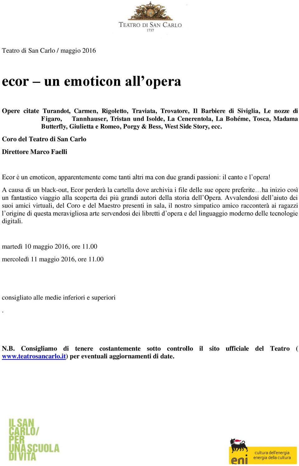 Coro del Teatro di San Carlo Direttore Marco Faelli Ecor è un emoticon, apparentemente come tanti altri ma con due grandi passioni: il canto e l opera!