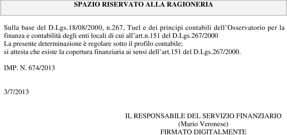 Lgs.267/2000 La presente determinazione è regolare sotto il profilo contabile; si attesta che esiste la copertura