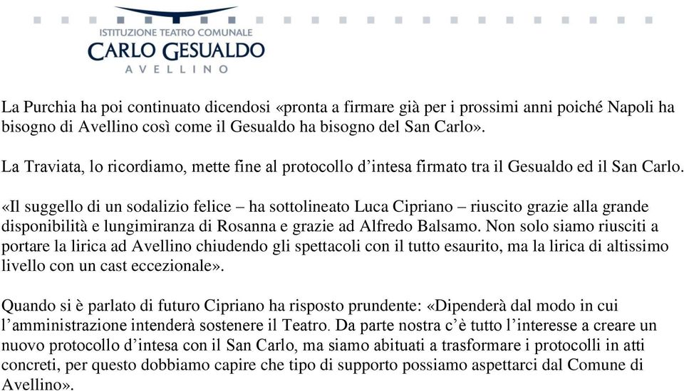 «Il suggello di un sodalizio felice ha sottolineato Luca Cipriano riuscito grazie alla grande disponibilità e lungimiranza di Rosanna e grazie ad Alfredo Balsamo.
