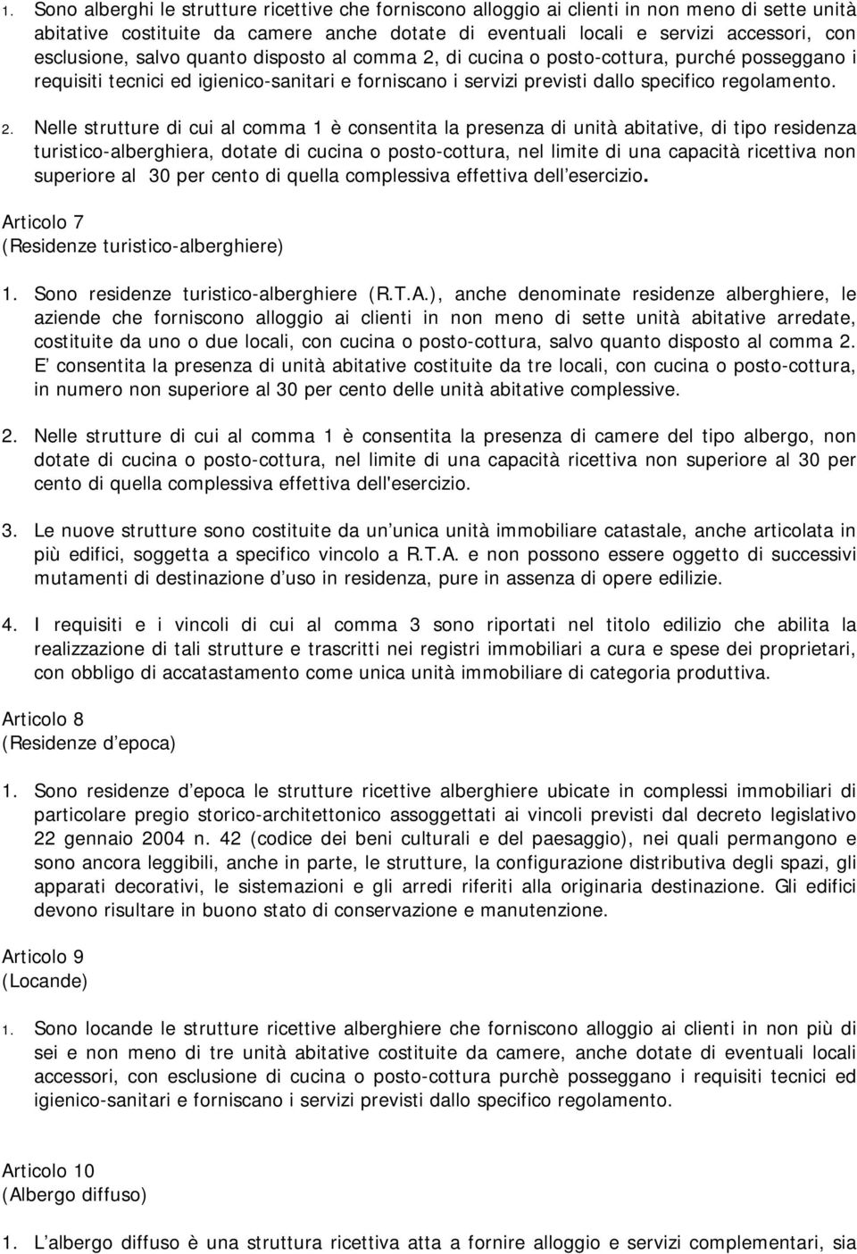 di cucina o posto-cottura, purché posseggano i requisiti tecnici ed igienico-sanitari e forniscano i servizi previsti dallo specifico regolamento. 2.