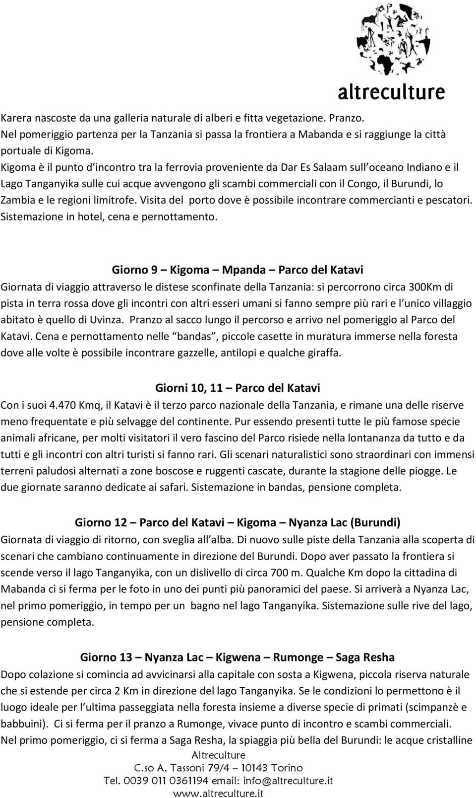 e le regioni limitrofe. Visita del porto dove è possibile incontrare commercianti e pescatori. Sistemazione in hotel, cena e pernottamento.