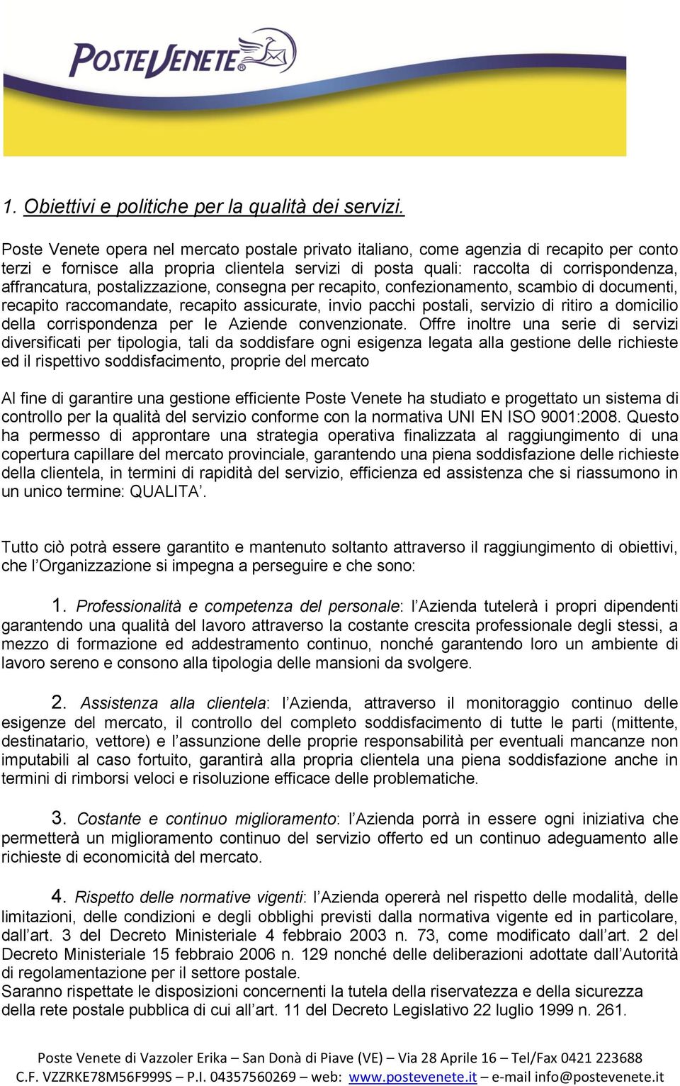 postalizzazione, consegna per recapito, confezionamento, scambio di documenti, recapito raccomandate, recapito assicurate, invio pacchi postali, servizio di ritiro a domicilio della corrispondenza