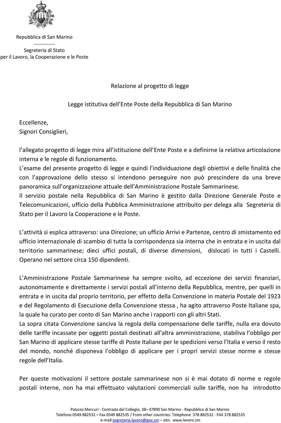 L esame del presente progetto di legge e quindi l individuazione degli obiettivi e delle finalità che con l approvazione dello stesso si intendono perseguire non può prescindere da una breve