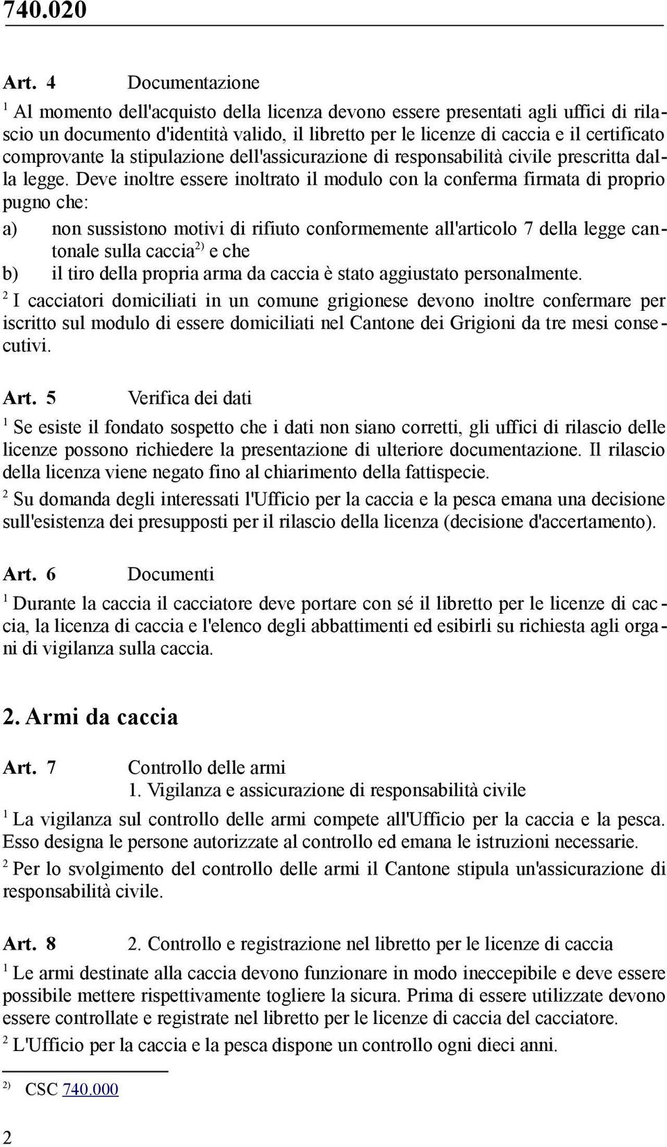 comprovante la stipulazione dell'assicurazione di responsabilità civile prescritta dalla legge.