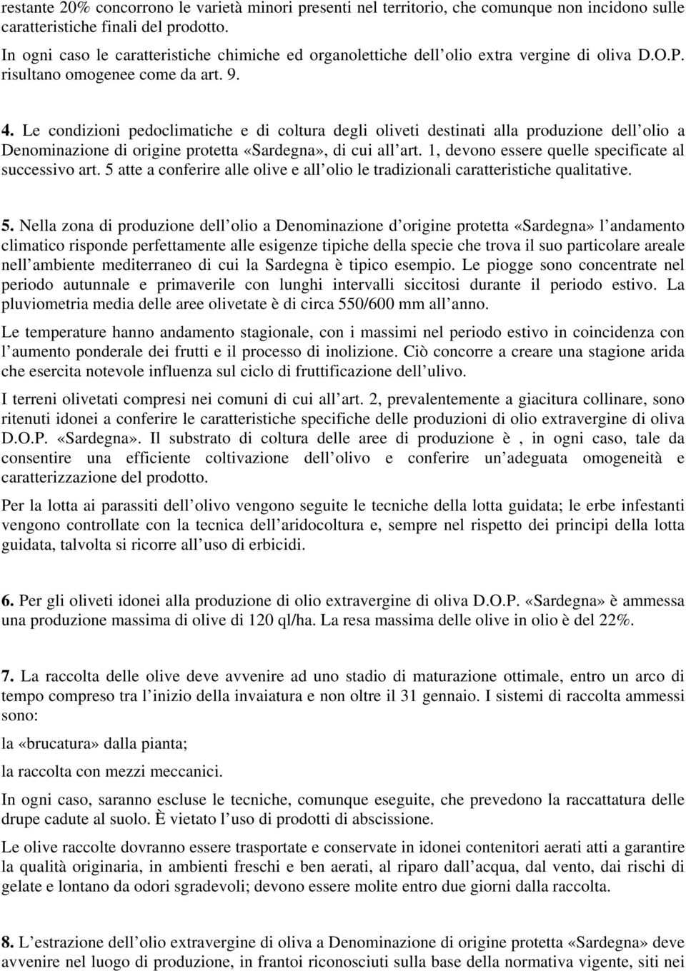 Le condizioni pedoclimatiche e di coltura degli oliveti destinati alla produzione dell olio a Denominazione di origine protetta «Sardegna», di cui all art.