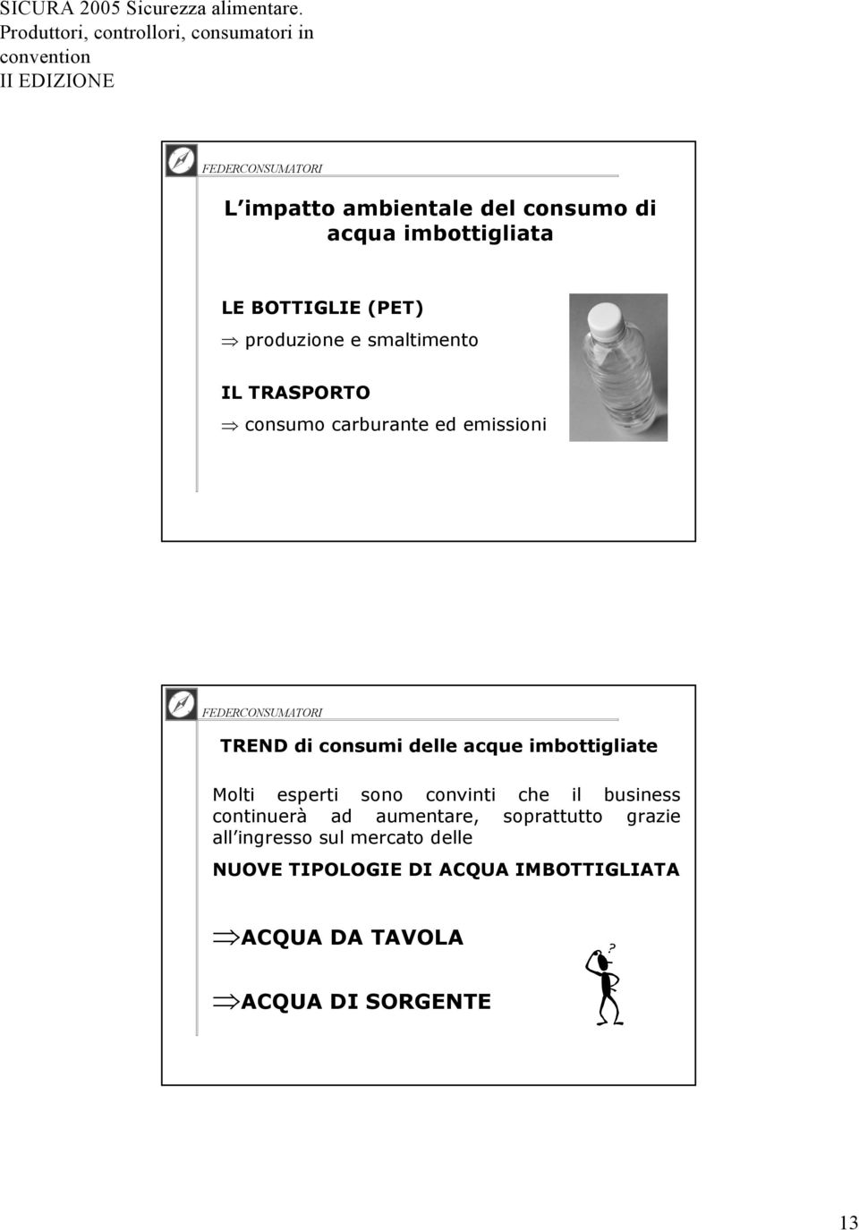 imbottigliate Molti esperti sono convinti che il business continuerà ad aumentare, soprattutto