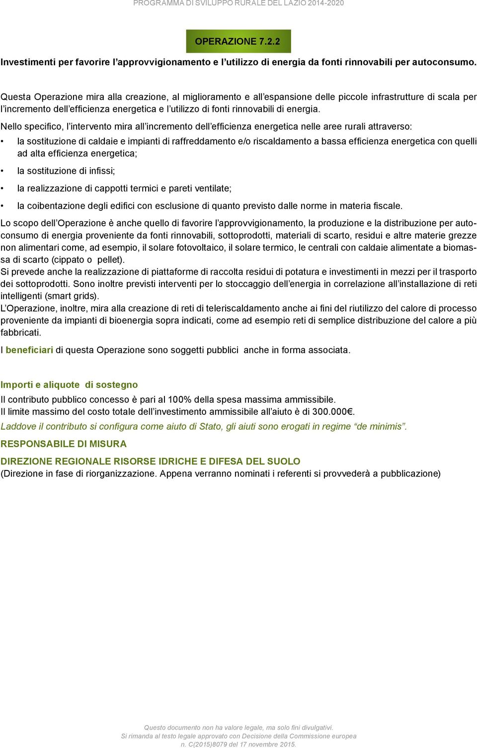 Nello specifico, l intervento mira all incremento dell efficienza energetica nelle aree rurali attraverso: la sostituzione di caldaie e impianti di raffreddamento e/o riscaldamento a bassa efficienza