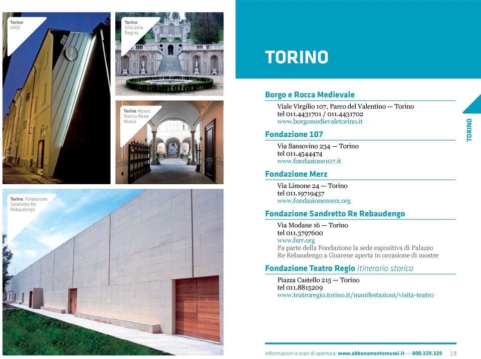 org Fondazione Sandretto Re Rebaudengo Via Modane 16 Torino tel 011.3797600 www.fsrr.