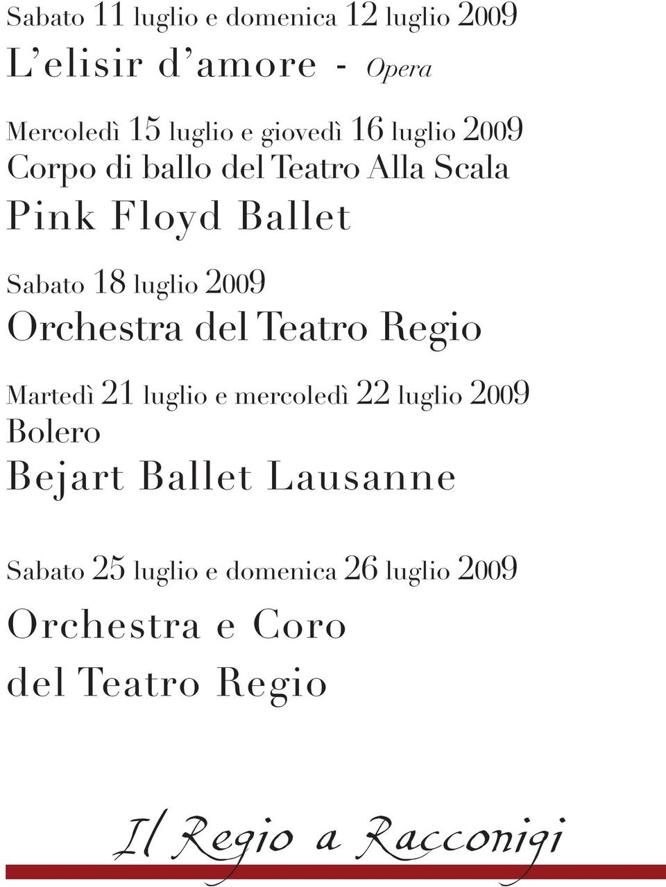 Orchestra del Teatro Regio Martedì 21 luglio e mercoledì 22 luglio 2009 Bolero Bejart Ballet